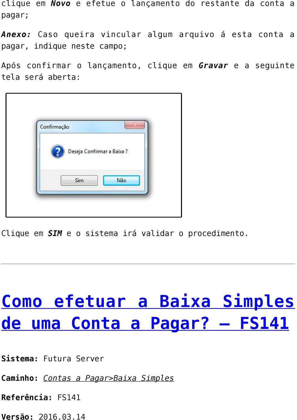 será aberta: Clique em SIM e o sistema irá validar o procedimento.