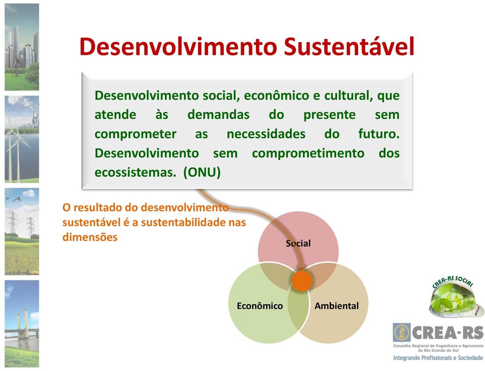 Desenvolvimento sem comprometimento dos ecossistemas.