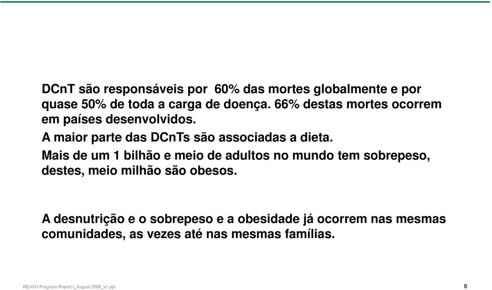 Mais de um 1 bilhão e meio de adultos no mundo tem sobrepeso, destes, meio milhão são obesos.