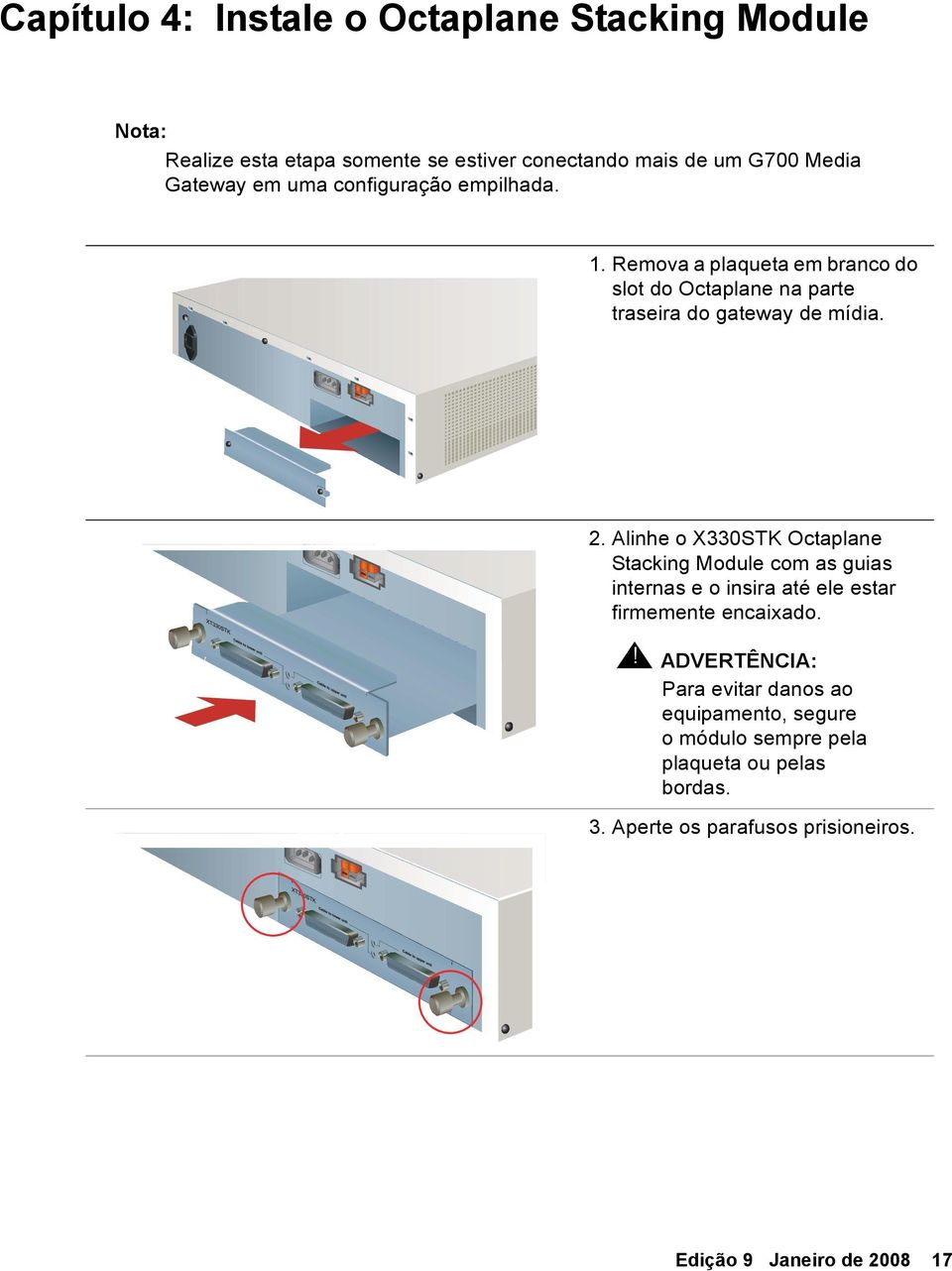 Alinhe o X330STK Octaplane Stacking Module com as guias internas e o insira até ele estar firmemente encaixado. ALERTA:!