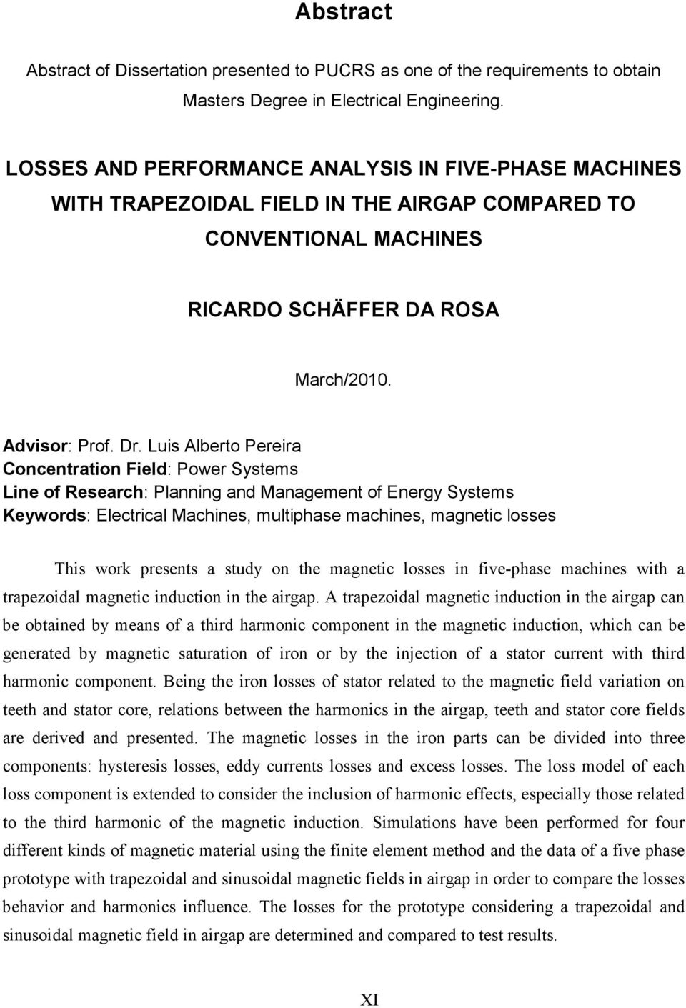 Luis Alberto Pereira Concentration Field: Power Systems Line of Research: Planning and Management of Energy Systems Keywords: Electrical Machines, multiphase machines, magnetic losses This work