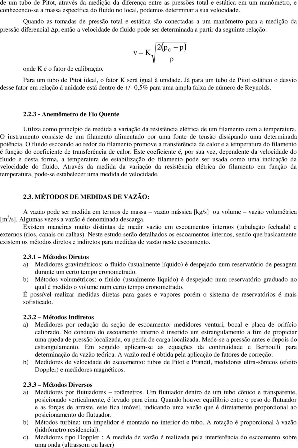 onde K é o fator de calibração. v K Para um tubo de Pitot ideal, o fator K será igual à unidade.