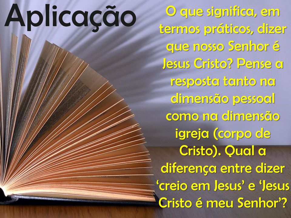 Pense a resposta tanto na dimensão pessoal como na dimensão