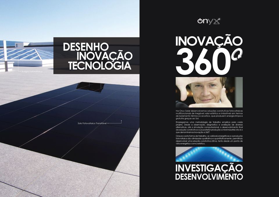 Desde a observação, diagnóstico e avaliação de diversas alternativas, até a simulação computacional, o desenvolvimento final da solução construtiva e sua posterior produção a nível industrial.