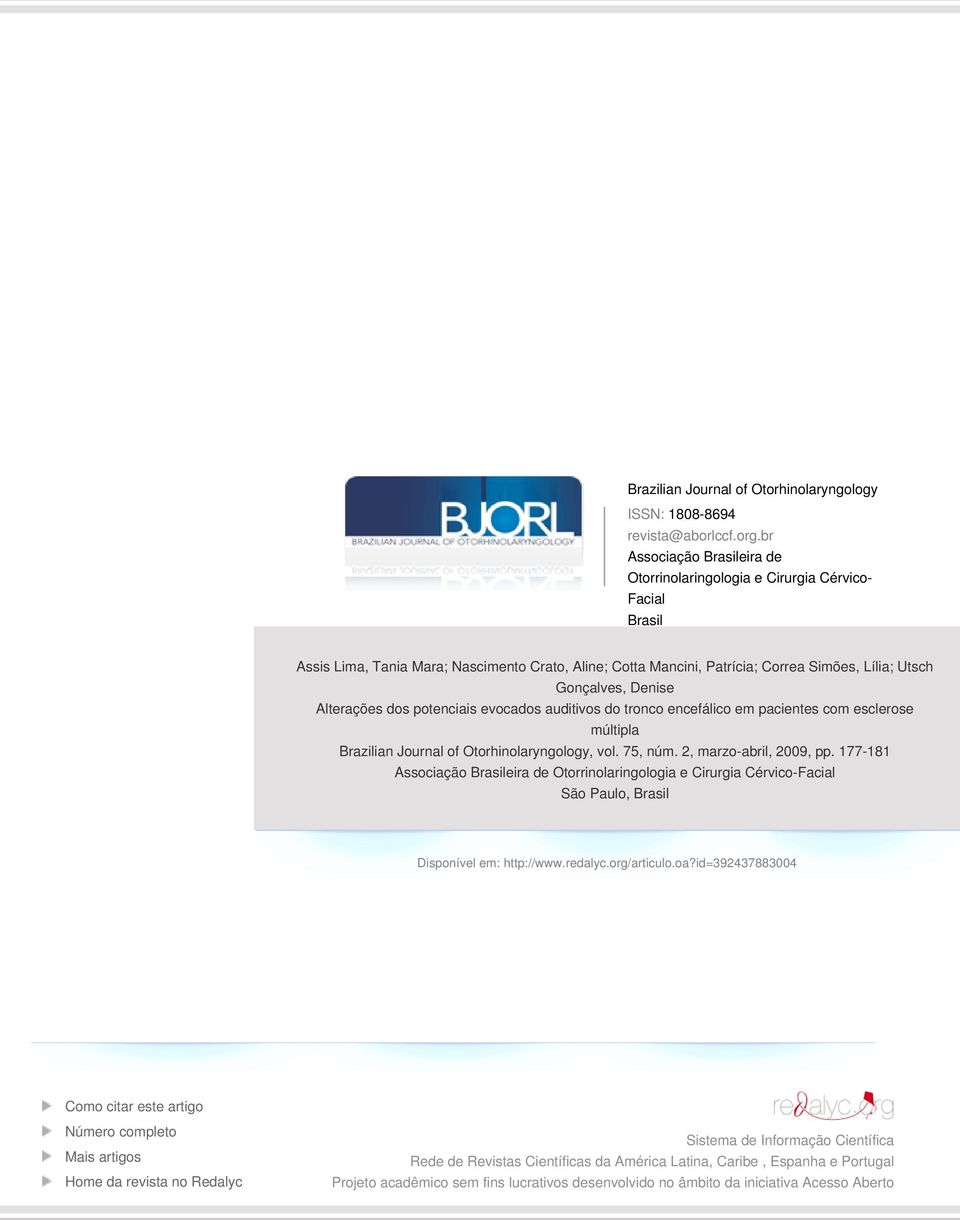 Denise Alterações dos potenciais evocados auditivos do tronco encefálico em pacientes com esclerose múltipla Brazilian Journal of Otorhinolaryngology, vol. 75, núm. 2, marzo-abril, 2009, pp.