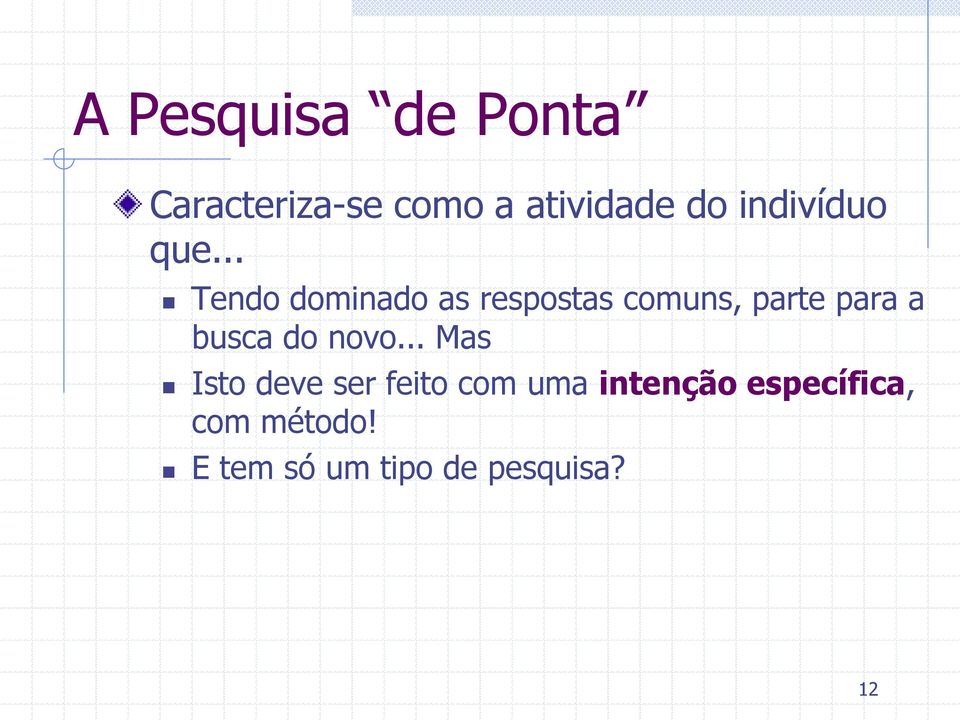 .. Tendo dominado as respostas comuns, parte para a busca