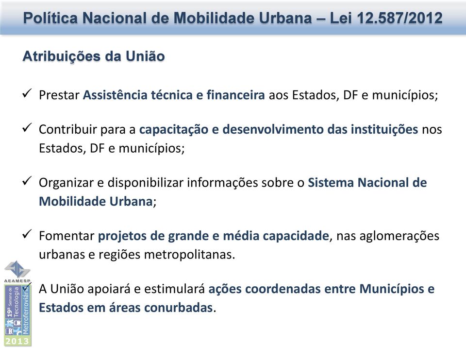 sobre o Sistema Nacional de Mobilidade Urbana; Fomentar projetos de grande e média capacidade, nas aglomerações