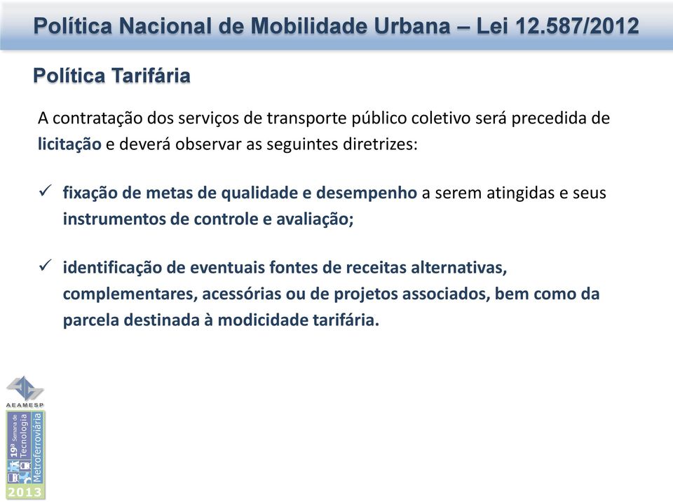 seus instrumentos de controle e avaliação; identificação de eventuais fontes de receitas alternativas,