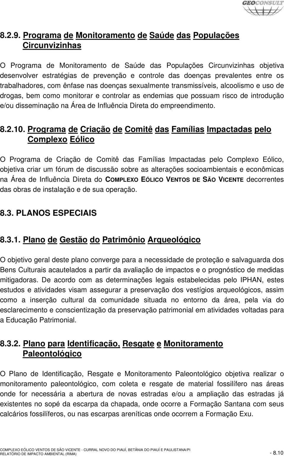 doenças prevalentes entre os trabalhadores, com ênfase nas doenças sexualmente transmissíveis, alcoolismo e uso de drogas, bem como monitorar e controlar as endemias que possuam risco de introdução