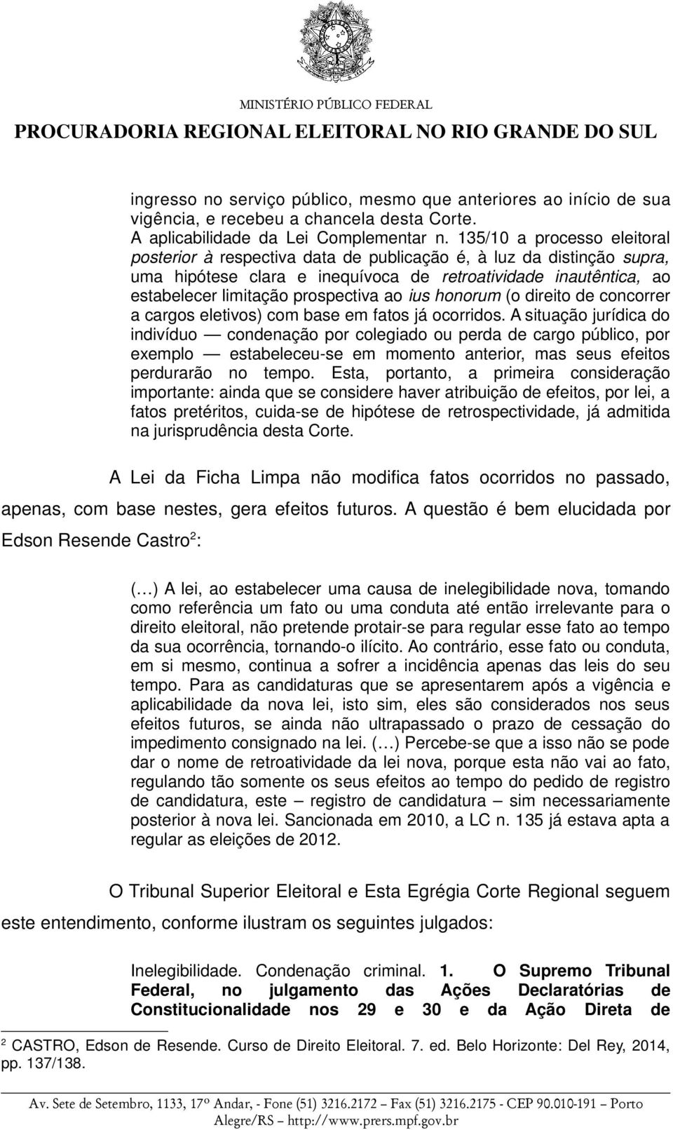 ao ius honorum (o direito de concorrer a cargos eletivos) com base em fatos já ocorridos.