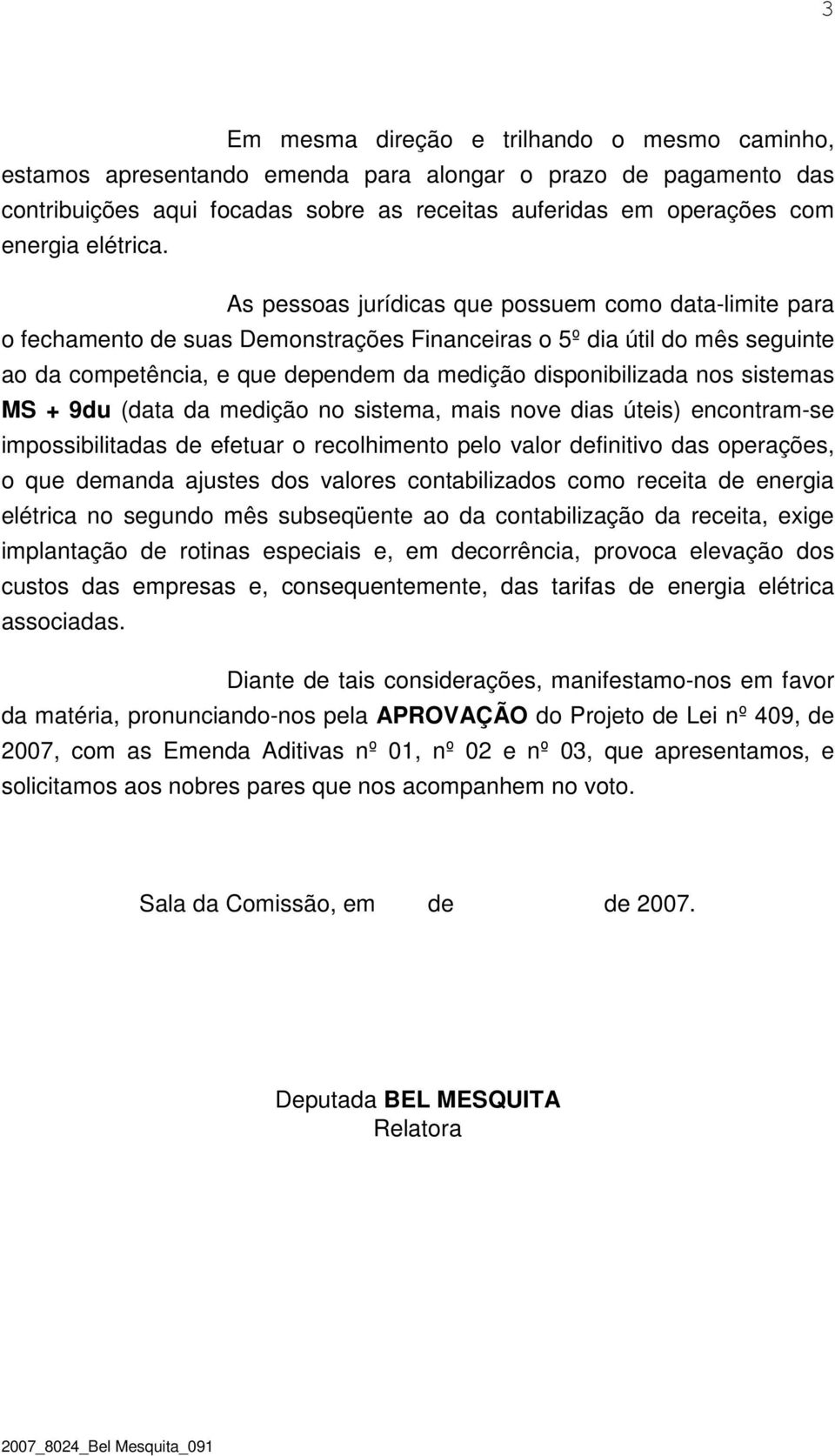 As pessoas jurídicas que possuem como data-limite para o fechamento de suas Demonstrações Financeiras o 5º dia útil do mês seguinte ao da competência, e que dependem da medição disponibilizada nos