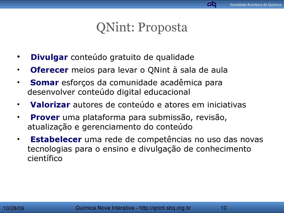 atores em iniciativas Prover uma plataforma para submissão, revisão, atualização e gerenciamento do conteúdo