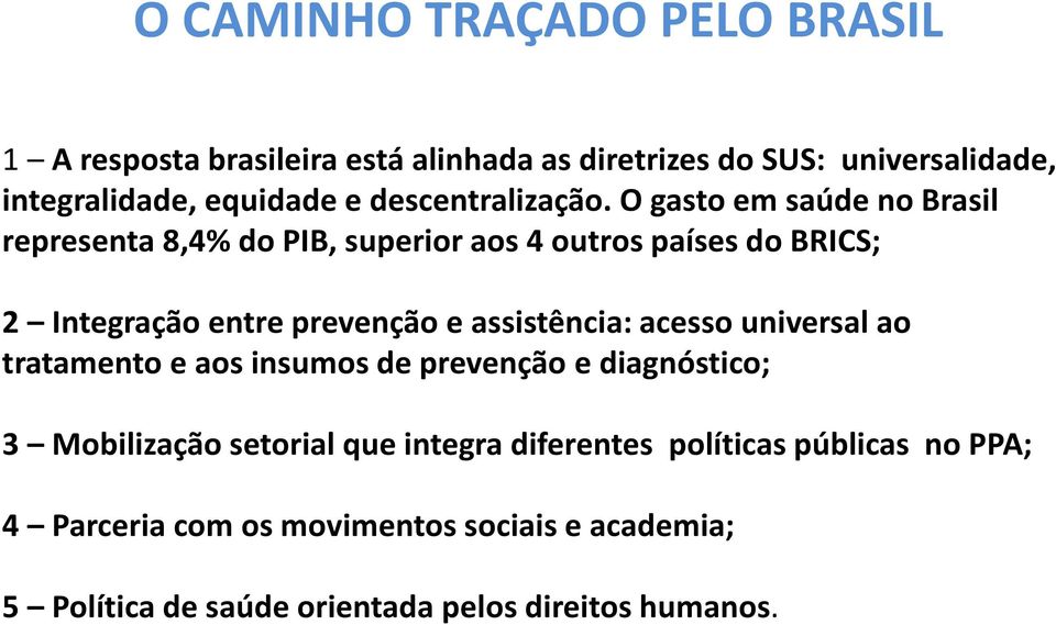 O gasto em saúde no Brasil representa 8,4% do PIB, superior aos 4 outros países do BRICS; 2 Integração entre prevenção e