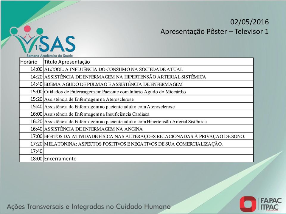 adulto com Aterosclerose 16:00 Assistência de Enfermagem na Insuficiência Cardíaca 16:20 Assistência de Enfermagem ao paciente adulto com Hipertensão Arterial Sistêmica 16:40 ASSISTÊNCIA DE