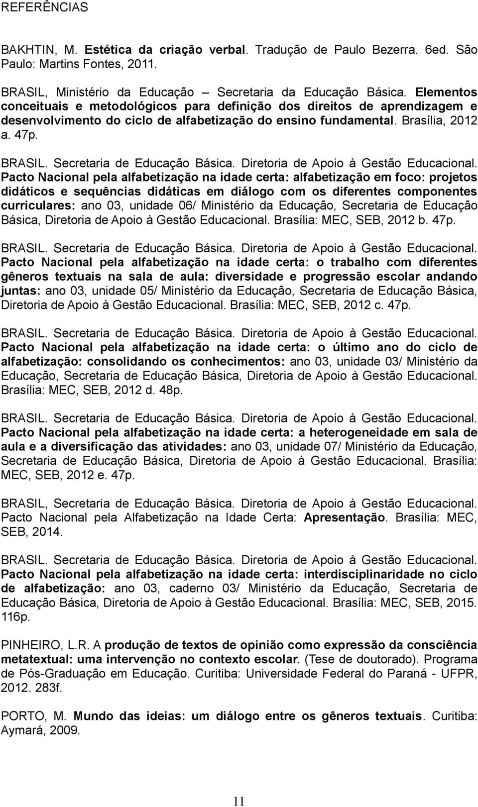 Secretaria de Educação Básica. Diretoria de Apoio à Gestão Educacional.