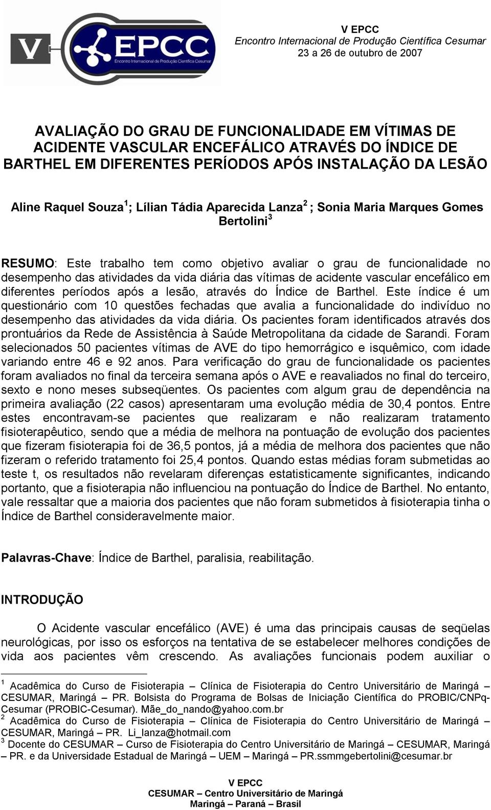 funcionalidade no desempenho das atividades da vida diária das vítimas de acidente vascular encefálico em diferentes períodos após a lesão, através do Índice de Barthel.