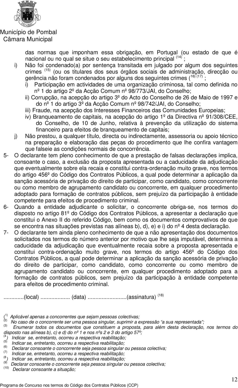 em actividades de uma organização criminosa, tal como definida no nº 1 do artigo 2º da Acção Comum nº 98/773/JAI, do Conselho; ii) Corrupção, na acepção do artigo 3º do Acto do Conselho de 26 de Maio