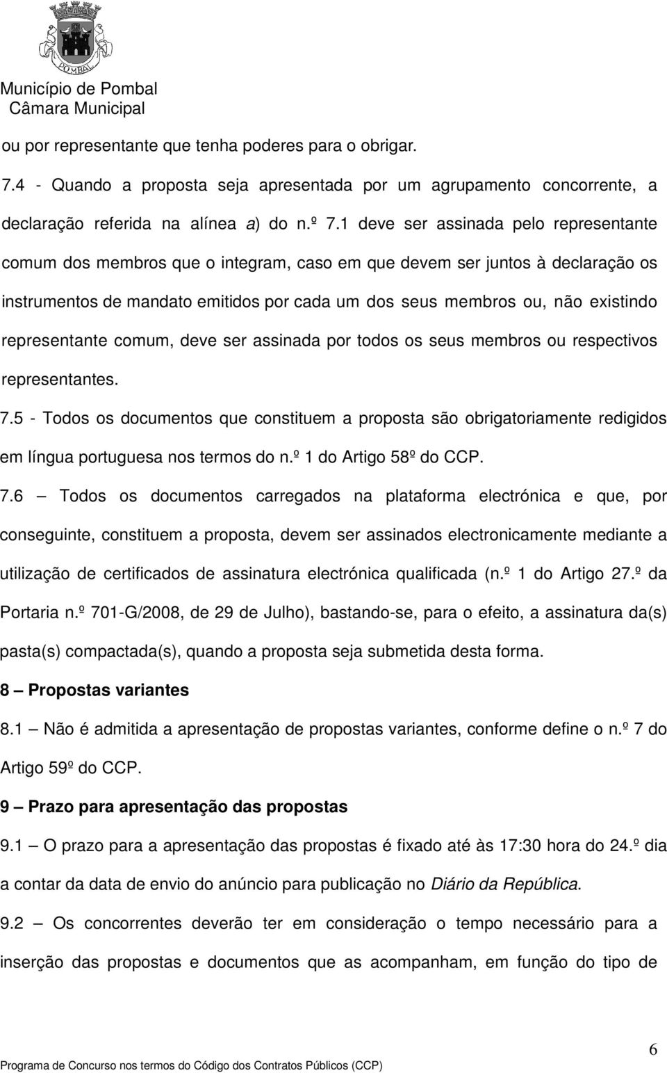 representante comum, deve ser assinada por todos os seus membros ou respectivos representantes. 7.