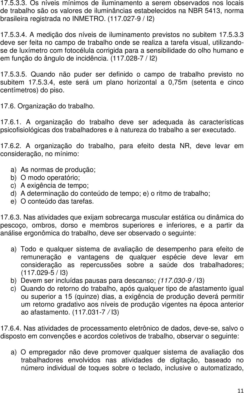 4. A medição dos níveis de iluminamento previstos no subitem 17.5.3.