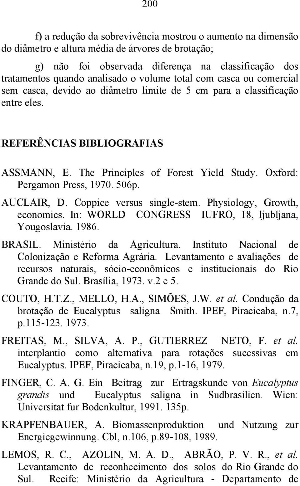 Oxford: Pergamon Press, 1970. 506p. AUCLAIR, D. Coppice versus single-stem. Physiology, Growth, economics. In: WORLD CONGRESS IUFRO, 18, ljubljana, Yougoslavia. 1986. BRASIL.
