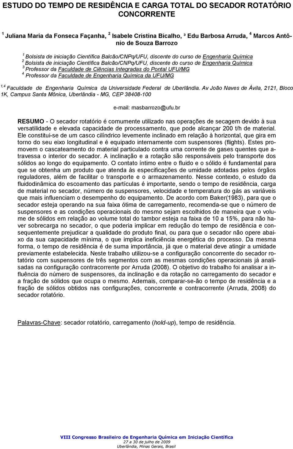 Faculdade de Ciências Integradas do Pontal UFU/MG Professor da Faculdade de Engenharia Química da UFU/MG 1, Faculdade de Engenharia Química da Universidade Federal de Uberlândia.