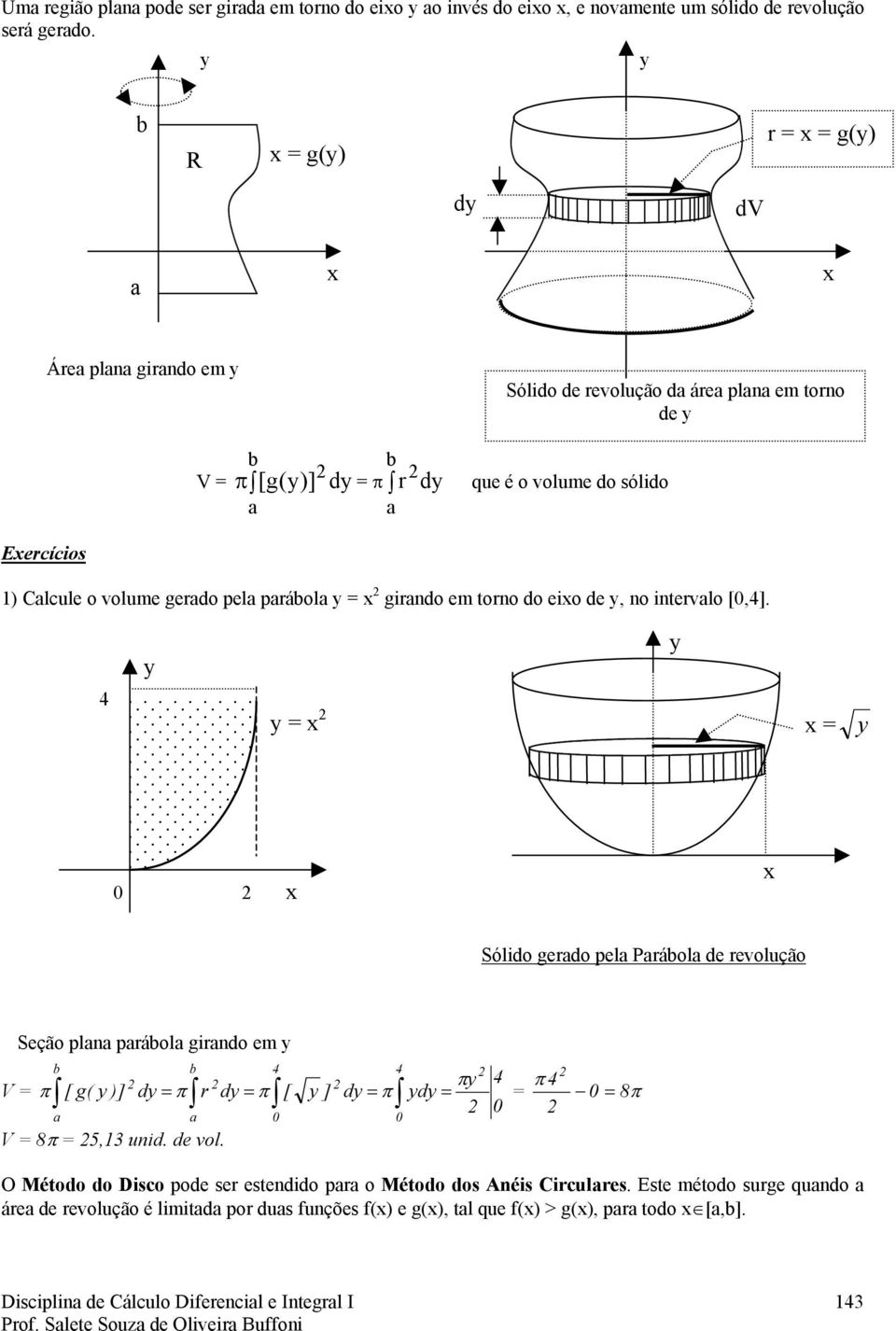 em tono do eo de, no ntevlo [,]. Sóldo gedo pel Páol de evolução Seção pln páol gndo em V [ g( )] d d [ ] d d 8 V 8, und. de vol.