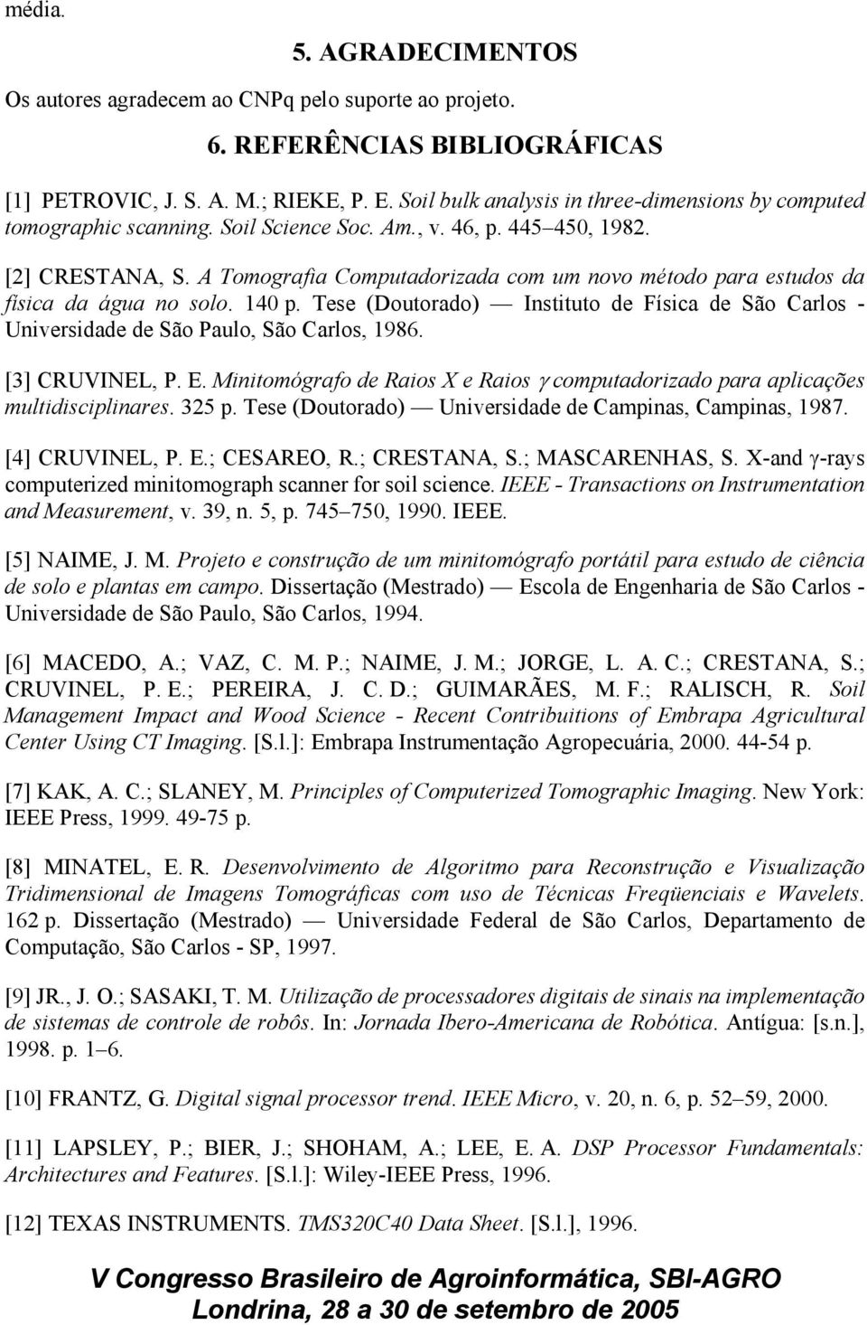 A Tomografia Computadorizada com um novo método para estudos da física da água no solo. 140 p. Tese (Doutorado) Instituto de Física de São Carlos - Universidade de São Paulo, São Carlos, 1986.