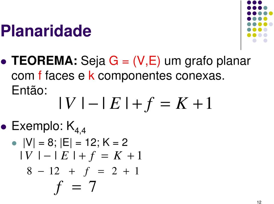 Então: Exemplo: K 4,4 V E + f = K + 1 V = 8; E