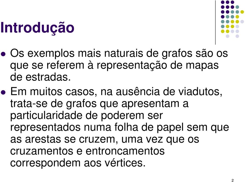 Em muitos casos, na ausência de viadutos, trata-se de grafos que apresentam a