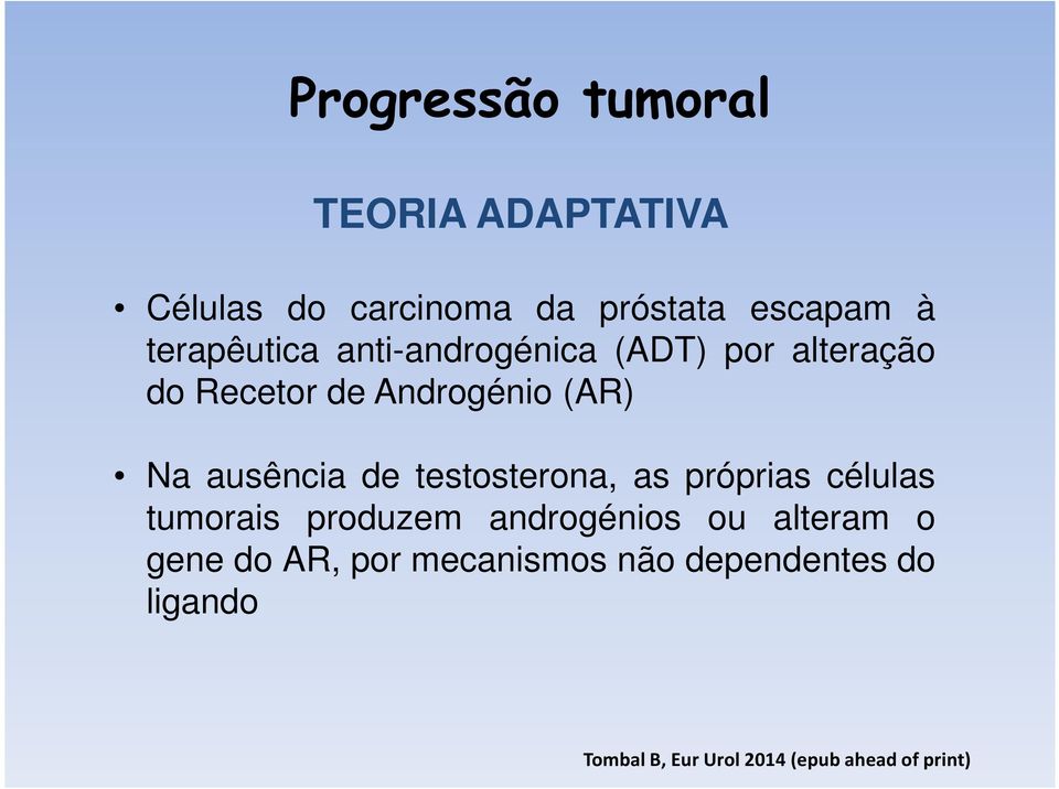 ausência de testosterona, as próprias células tumorais produzem androgénios ou alteram