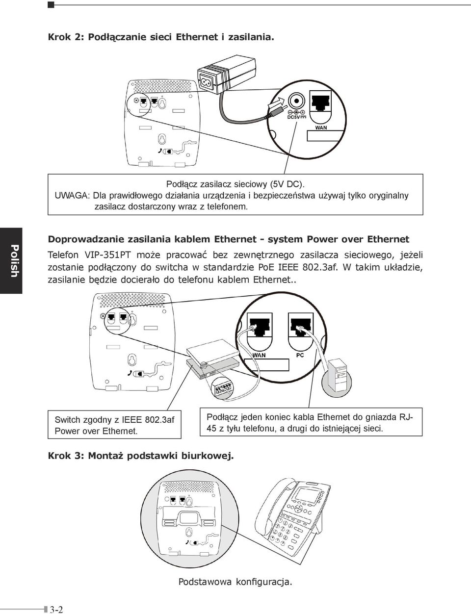 Polish Doprowadzanie zasilania kablem Ethernet - system Power over Ethernet Telefon VIP-351PT może pracować bez zewnętrznego zasilacza sieciowego, jeżeli zostanie podłączony do