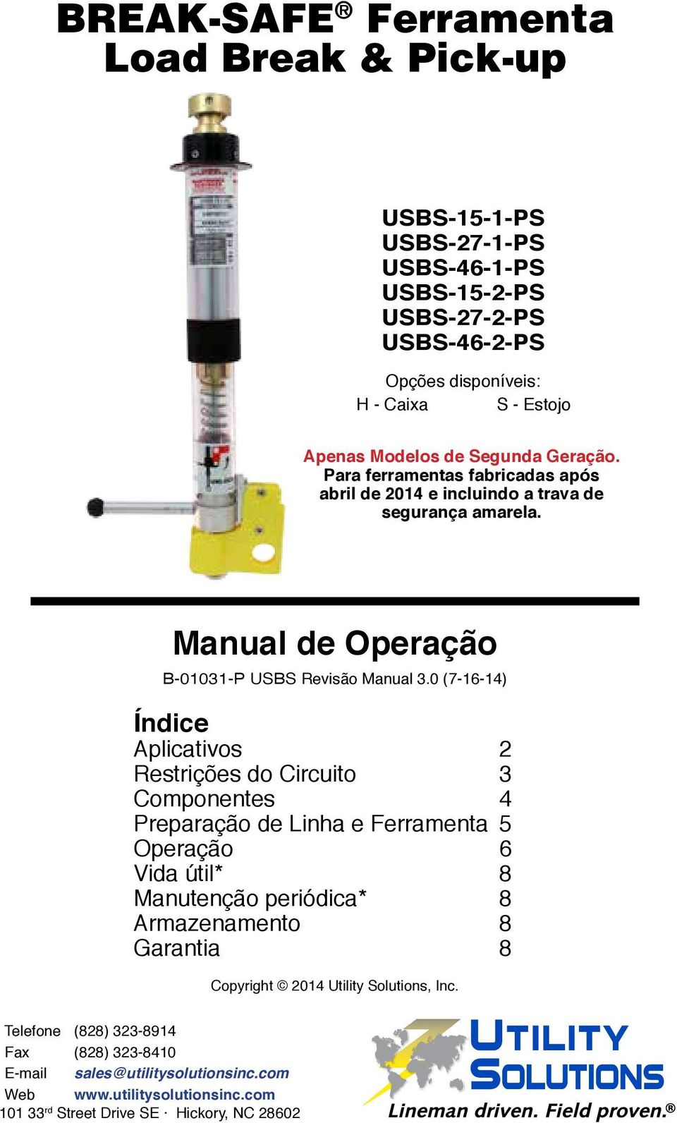 Manual de Operação Índice Aplicativos 2 Restrições do Circuito 3 Componentes 4 Preparação de Linha e Ferramenta 5 Operação 6 Vida útil* 8 Manutenção periódica* 8