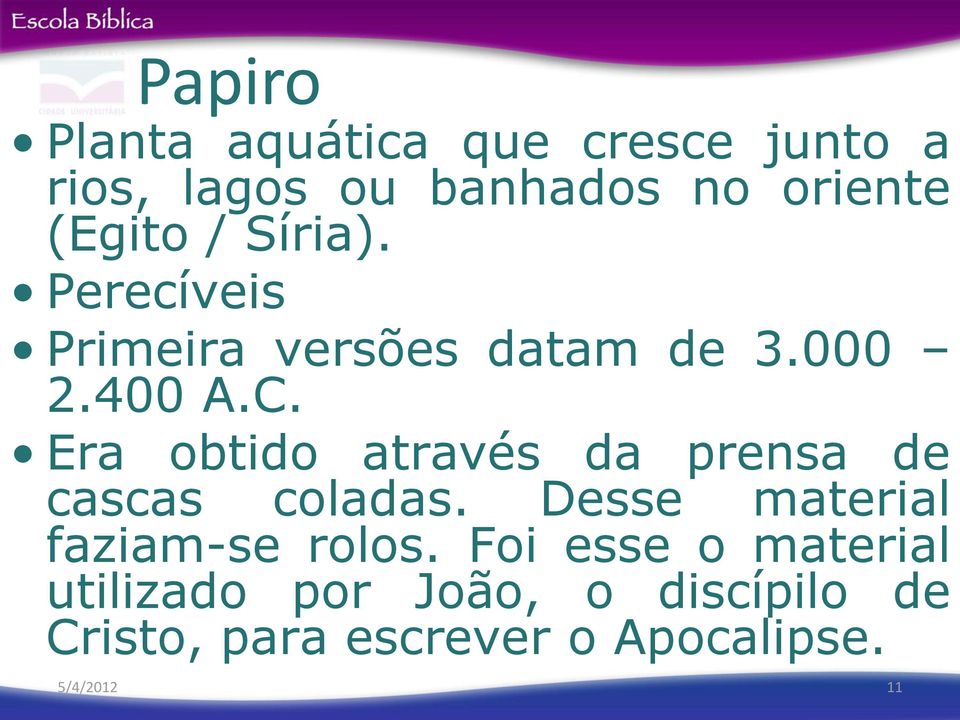 Era obtido através da prensa de cascas coladas. Desse material faziam-se rolos.