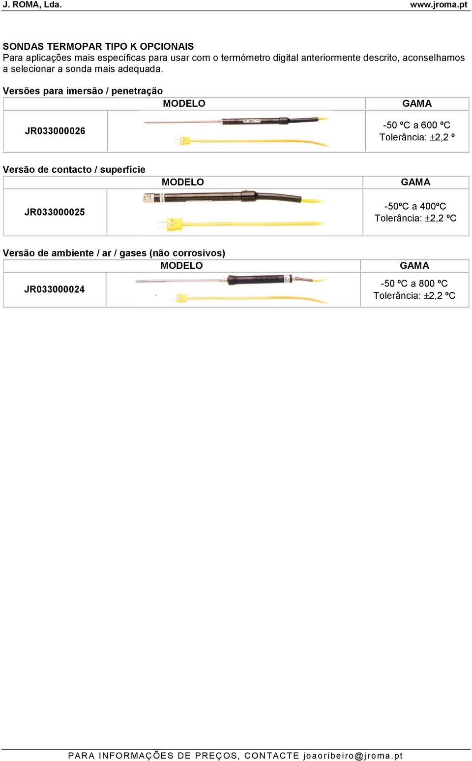 Versões para imersão / penetração JR033000026-50 ºC a 600 ºC Tolerância: 2,2 º Versão de contacto /