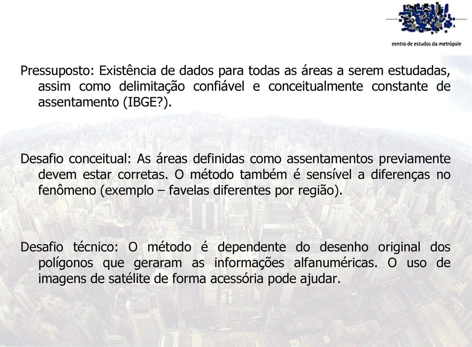 O método também é sensível a diferenças no fenômeno (exemplo favelas diferentes por região).