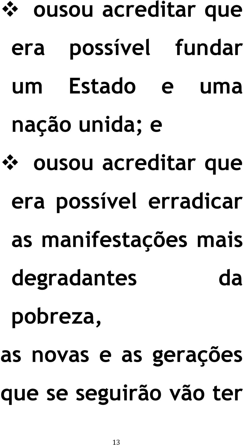 erradicar as manifestações mais degradantes da