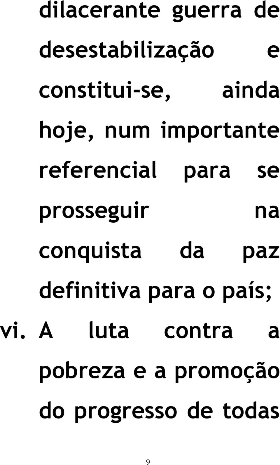 prosseguir na conquista da paz definitiva para o país;