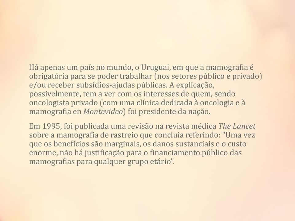 A explicação, possivelmente, tem a ver com os interesses de quem, sendo oncologista privado (com uma clínica dedicada à oncologia e à mamografia en Montevideo)