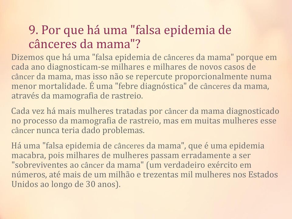 mortalidade. É uma "febre diagnóstica" de cânceres da mama, através da mamografia de rastreio.