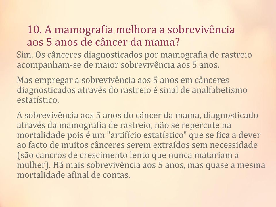 Mas empregar a sobrevivência aos 5 anos em cânceres diagnosticados através do rastreio é sinal de analfabetismo estatístico.