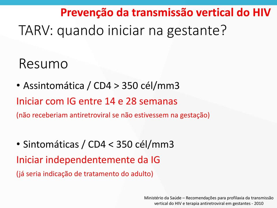 não estivessem na gestação) Sintomáticas / CD4 < 350 cél/mm3 Iniciar independentemente da IG (já seria indicação