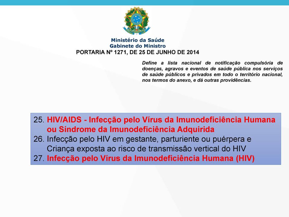 providências. 25. HIV/AIDS - Infecção pelo Vírus da Imunodeficiência Humana ou Síndrome da Imunodeficiência Adquirida 26.