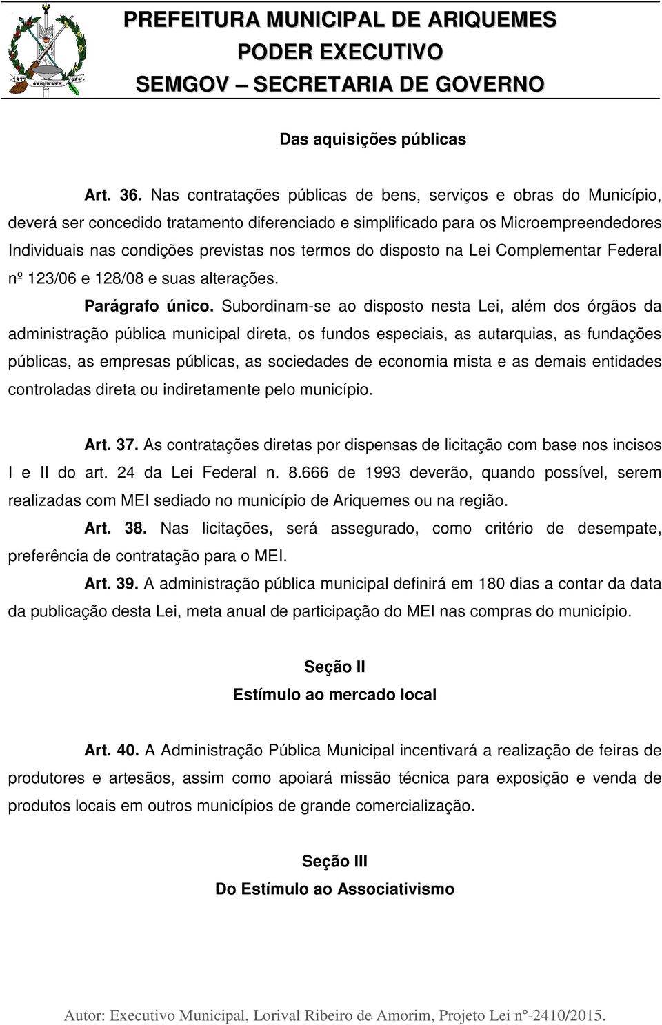 termos do disposto na Lei Complementar Federal nº 123/06 e 128/08 e suas alterações. Parágrafo único.