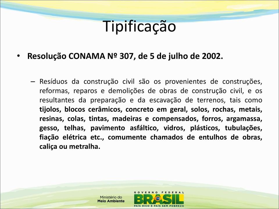 resultantes da preparação e da escavação de terrenos, tais como tijolos, blocos cerâmicos, concreto em geral, solos, rochas, metais,