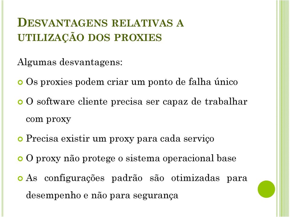 com proxy Precisa existir um proxy para cada serviço O proxy não protege o sistema