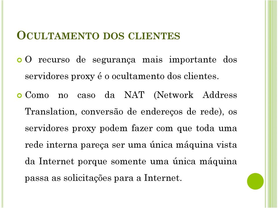 Como no caso da NAT (Network Address Translation, conversão de endereços de rede), os