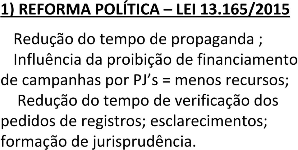 proibição de financiamento de campanhas por PJ s = menos