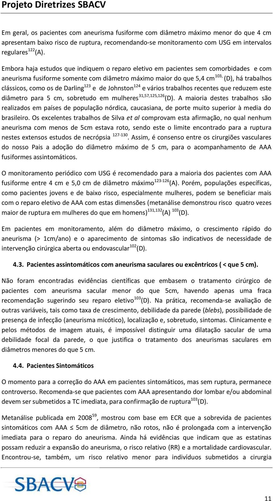 Darling 123 e de Johnston 124 e vários trabalhos recentes que reduzem este diâmetro para 5 cm, sobretudo em mulheres 31,57,125,126 (D).