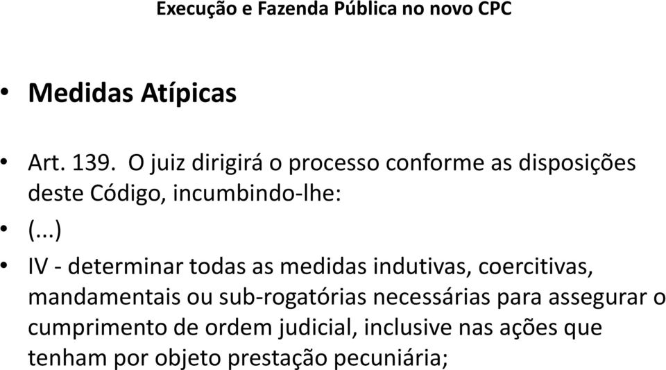 (...) IV - determinar todas as medidas indutivas, coercitivas, mandamentais ou