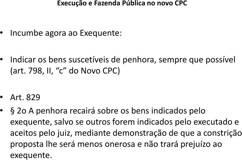 829 2o A penhora recairá sobre os bens indicados pelo exequente, salvo se outros forem